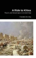 A Ride to Khiva: Travels and Adventures in Central Asia