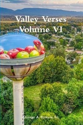 Valley Verses Volume VI - Sr., George A. Bowers - cover