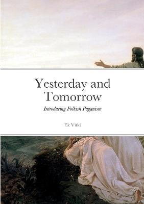 Yesterday and Tomorrow: Introducing Folkish Paganism - Ek Vitki - cover