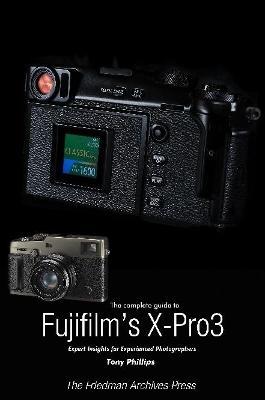 The Complete Guide to Fujiflm's X-Pro3 (B&W Edition) - Tony Phillips - cover