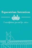 Equestrian Intention: A Mindfulness Journal for Riders - Gabrielle Diakon - cover