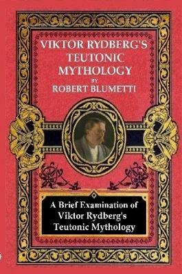 Viktor Rydberg's Teutonic Mythology - Robert Blumetti - cover