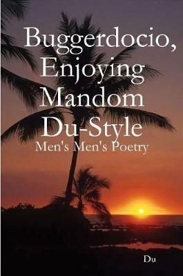 Buggerdocio, Enjoying Mandom Du-Style: Men's Men's Poetry - Du - cover