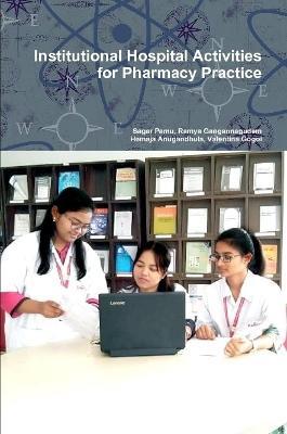 Institutional Hospital Activities for Pharmacy Practice - Sagar Pamu,Ramya Gangannagudem,Hemaja Anugandhula - cover
