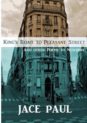 King's Road to Pleasant Street (And Other Poems to Nowhere) - Jace Paul - cover