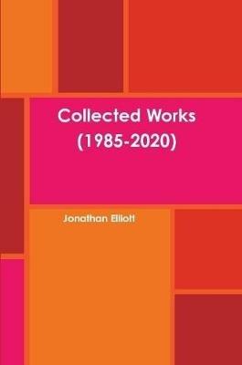 Collected Works (1985-2020) - Jonathan Elliott - cover