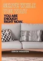 Serve While You Wait: You Are Enough Right Now.