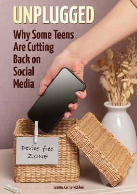 Unplugged: Why Some Teens Are Cutting Back on Social Media - Leanne Currie-McGhee - cover