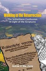 Walking in the Resurrection: The Schleitheim Confession in Light of the Scriptures