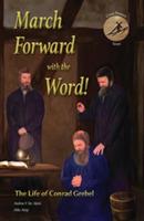 March Forward with the Word!: The Life of Conrad Grebel - Andrew V Ste Marie,Mike Atnip - cover