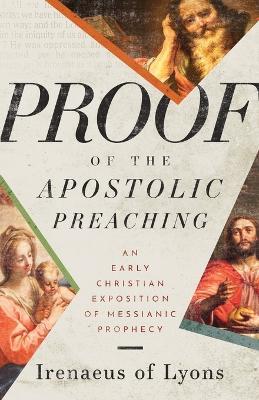 Proof of the Apostolic Preaching: An Early Christian Exposition of Messianic Prophecy - Irenaeus Of Lyons - cover
