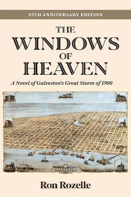 The Windows of Heaven: A Novel of Galveston's Great Storm of 1900 - Ron Rozelle - cover