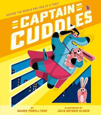 Captain Cuddles: Saving the World One Hug at a Time! - Maudie Powell-Tuck - cover