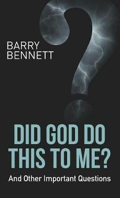 Did God Do This to Me?: And Other Important Questions - Barry Bennett - cover