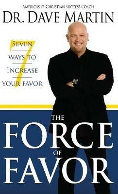 Force of Favor: Seven Ways to Increase Your Favor - Dave Martin - cover