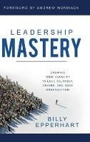 Leadership Mastery: Growing Your Capacity to Lead Yourself, Others, and Your Organization
