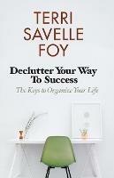 Declutter Your Way to Success: The Keys to Organize Your Life