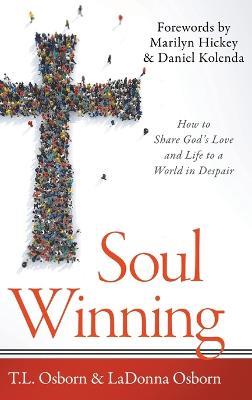 Soul Winning: How to Share God's Love and Life to a World in Despair - T L Osborn,Ladonna Osborn - cover