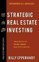 Strategic Real Estate Investing: Creating Passive Income Through Real Estate Mastery