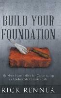 Build Your Foundation: Six Must-Have Beliefs for Constructing an Unshakable Christian Life - Rick Renner - cover