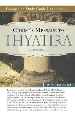 Christ's Message to Thyatira Study Guide - Rick Renner - cover