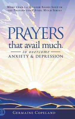 Prayers that Avail Much to Overcome Anxiety and Depression - Germaine Copeland - cover