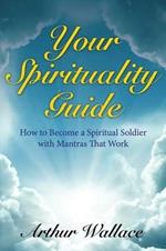 Your Spirituallity Guide: How to Become a Spiritual Soldier with Mantras That Work