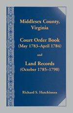 Middlesex County., Virginia Court Order Book (May 1783 - April 1784) and Land Records (October 17854- 1790)
