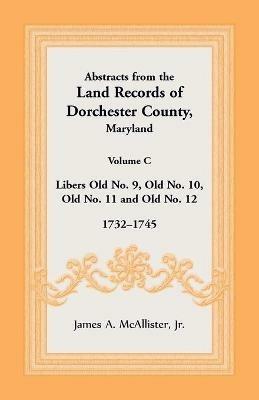 Abstracts from the Land Records of Dorchester County, Maryland, Volume C: 1732-1745 - James McAllister - cover