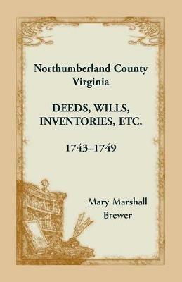 Northumberland County, Virginia Deeds, Wills, Inventories etc., 1743-1749 - Mary Marshall Brewer - cover