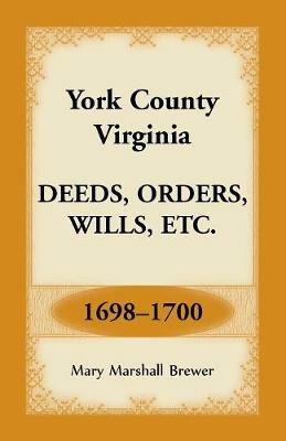 York County, Virginia Deeds, Orders, Wills, Etc., 1698-1700 - Mary Marshall Brewer - cover