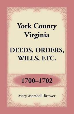 York County, Virginia Deeds, Orders, Wills, Etc., 1700-1702 - Mary Marshall Brewer - cover