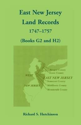 East New Jersey Land Records, 1747-1757 (Books G2 and H2) - Richard S Hutchinson - cover