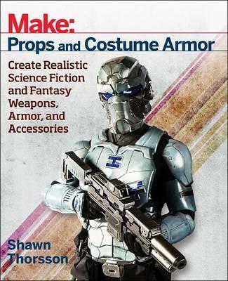 Make: Props and Costume Armor - Shawn Thorsson - cover