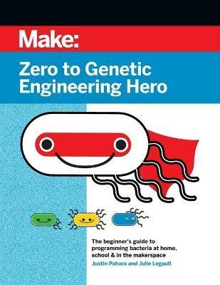 Zero to Genetic Engineering Hero 2e - Justin Pahara,Julie Legault - cover