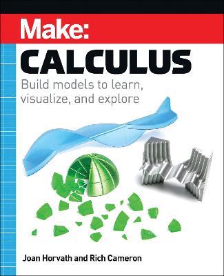 Make: Calculus: Build models to learn, visualize, and explore - Joan Horvath,Rich Cameron - cover