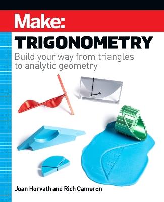 Make - Trigonometry: Build your way from triangles to analytic geometry - Joan Horvath,Rich Cameron - cover