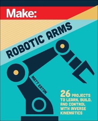 Make: Robotic Arms - Matthew Eaton - cover