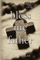 Bless Me Father - Tom Walsh - cover
