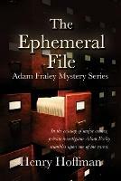 The Ephemeral File: Adam Fraley Mystery Series - Henry Hoffman - cover