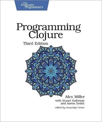 Programming Clojure : Pragmatic Programmers: 3rd Edition - Alex Miller - cover