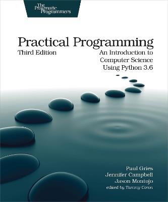 Practical Programming, 3e: An Introduction to Computer Science Using Python 3.6 - Paul Gries,Jennifer Campbell,Jason Montojo - cover
