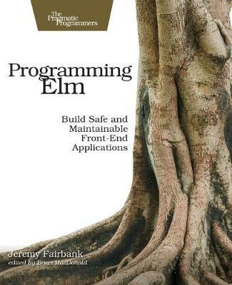 Programming Elm: Build Safe, Sane, and Maintainable Front-End Applications - Jeremy Fairbank - cover