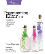 Programming Elixir 1.6: Functional |> Concurrent |> Pragmatic |> Fun