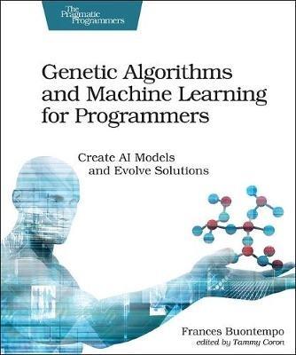 Genetic Algorithms and Machine Learning for Programmers - Frances Buontempo - cover