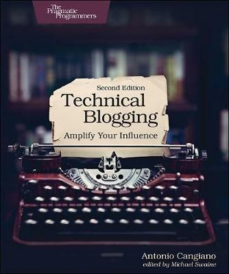 Technical Blogging: Amplify Your Influence - Antonio Cangiano - cover