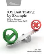 iOS Unit Testing by Example: XCTest Tips and Techniques Using Swift