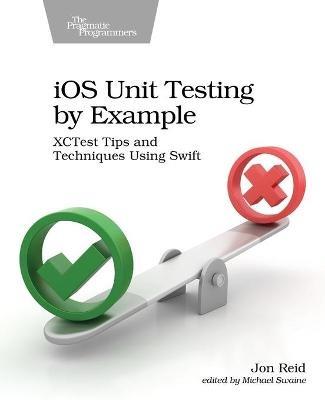 iOS Unit Testing by Example: XCTest Tips and Techniques Using Swift - Jon Reid - cover