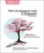 Web Development with Clojure: Build Large, Maintainable Web Applications Interactively