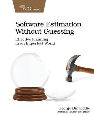 Software Estimation Without Guessing: Effective Planning in an Imperfect World - George Dinwiddie - cover